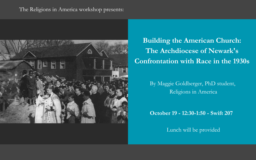 October 19 | Maggie Goldberger, “Building the American Church: The Archdiocese of Newark’s Confrontation with Race in the 1930s”