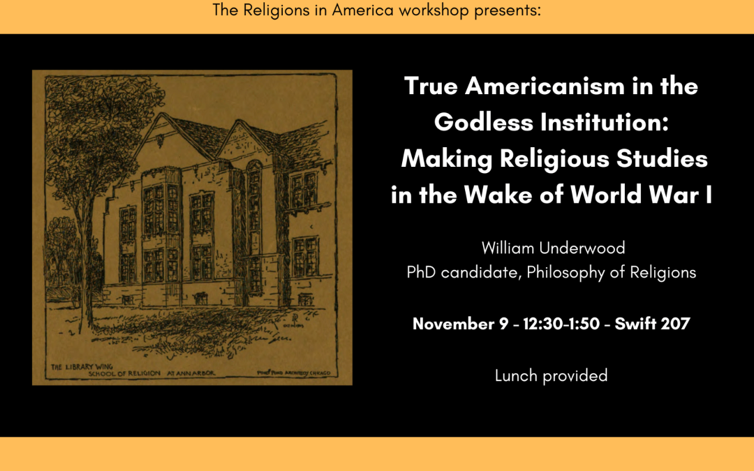 November 9 | William Underwood, “True Americanism in the Godless Institution: Making Religious Studies in the Wake of World War I”